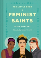 The Little Book of Feminist Saints 0399592741 Book Cover