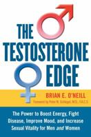 The Testosterone Edge: The Breakthrough Plan to Boost Energy, Fight Disease, Improve Mood, and Increase Sexual Vitality 1578261961 Book Cover