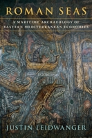 Roman Seas: A Maritime Archaeology of Eastern Mediterranean Economies 0190083654 Book Cover