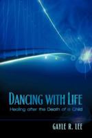 Dancing with Life: Healing After the Death of a Child 1612046924 Book Cover