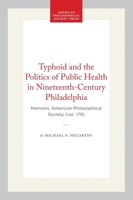 Typhoid and the Politics of Public Health in 19th Century Philadelphia (Memoirs of the American Philosophical Society) 0871691795 Book Cover