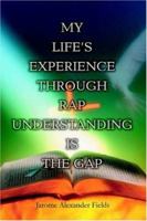 My Life's Experience Through Rap Understanding is the Gap 0595359698 Book Cover
