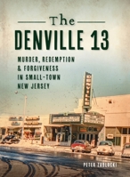 Denville 13: Murder, Redemption and Forgiveness in Small Town New Jersey 1540246132 Book Cover