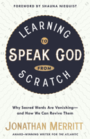 Learning to Speak God from Scratch: Why Sacred Words Are Vanishing-and How We Can Revive Them 1601429304 Book Cover