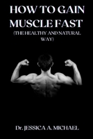 HOW TO GAIN MUSCLE FAST B0B9QS4KHJ Book Cover