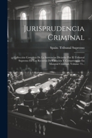 Jurisprudencia Criminal: Collección Completa De La Sentencias Dictadas Por El Tribunal Supremo En Los Recursos De Casación Y Competencias En Material Criminal, Volume 73... (Spanish Edition) 1022314440 Book Cover