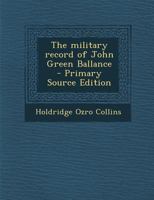 The Military Record of John Green Ballance 1017955875 Book Cover