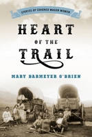 Heart of the Trail: The Stories of Eight Wagon Train Women 1560445629 Book Cover