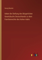 Ueber die Stellung des Bürgerlichen Gesetzbuchs Deutschlands zu dem Familienrechte des hohen Adels 3368527681 Book Cover