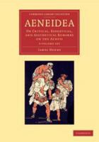 Aeneidea, or Critical, Exegetical, and Aesthetical Remarks on the Aeneis 1017435308 Book Cover