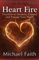 Heart Fire: Practices to Awaken, Expand and Engage Your Heart 0984047417 Book Cover