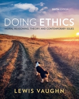 Doing Ethics: Moral Reasoning, Theory, and Contemporary Issues 0393667251 Book Cover