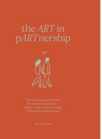 the ART in pARTnership: Die Kunst eine glückliche Partnerschaft zu führen - Liebe, Leiden und Lösungen im Beziehungsdschungel (German Edition) 3384399021 Book Cover