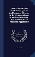 The canonization of Saint Osmund, from the manuscript records in the muniment foom of Salisbury Cathedral; with an introduction notes and appendices 1340003481 Book Cover