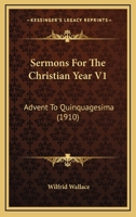 Sermons For The Christian Year V1: Advent To Quinquagesima 0548741697 Book Cover