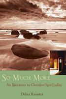 So Much More: An Invitation to Christian Spirituality 0787968870 Book Cover