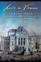 Love in Vienna: The Sigmund Freud-Minna Bernays Affair 1440842205 Book Cover