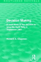 Decision Making: A Case Study of the Decision to Raise the Bank Rate in September 1957 (Routledge Revivals) 041550824X Book Cover