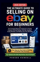 The Ultimate Guide to Selling on EBAY for Beginners: The Complete Beginner's Playbook to Finding Products, Writing Listings That Sell, Avoiding Costly Mistakes, and Making Your First 100 Sales B0H5FT6LX8 Book Cover