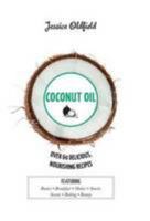 Coconut Oil: Over 60 Delicious, Nourishing Recipes 1784880698 Book Cover