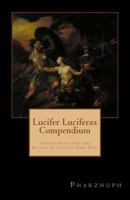 Lucifer Luciferax Compendium: Sinister Scriptures and Rituals of the Left Hand Path 0997836393 Book Cover