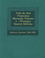 Vida de don Francisco Miranda; Volume 1 1017226970 Book Cover