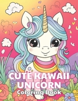 Cute Kawaii Unicorn Coloring Book: 100+ Fun And Easy Coloring Pages B0CTBP126P Book Cover