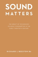 Sound Matters: The Impact of Technology on Music Consumption in the Early Twentieth Century B0CVNN3CQS Book Cover