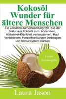 Kokos�l Wunder f�r �ltere Menschen: Ein Leitfaden zur Verwendung von aus der Natur aus Kokos�l zum: Abnehmen, Alzheimer-Krankheit verlangsamen, Haut versch�nern, Herzerkrankungen vorbeugen und Immunsy 1674081650 Book Cover