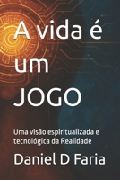 A vida é um JOGO: Uma visão espiritualizada e tecnológica da Realidade (Atualização Humana) (Portuguese Edition) B0GKW17V94 Book Cover