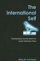 The International Self: Psychoanalysis and the Search for Israeli-Palestinian Peace 0791465063 Book Cover
