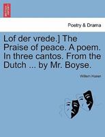The praise of peace. A poem. In three cantos. From the Dutch of M. van Haren, ... By Mr Boyse. 1241034478 Book Cover