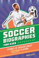 Soccer Biographies for Kids: Stories of Soccer's Most Inspiring Players (Sports Biographies for Kids) B0CSXGL2FW Book Cover