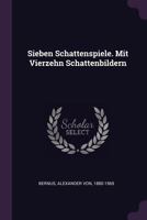 Sieben Schattenspiele. Mit Vierzehn Schattenbildern 134175975X Book Cover