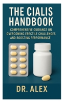 THE CIALIS HANDBOOK: Comprehensive Guidance on Overcoming Erectile Challenges and Boosting Performance B0FN4MPW27 Book Cover