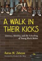 A Walk in Their Kicks: Literacy, Identity, and the Schooling of Young Black Males 0807761052 Book Cover