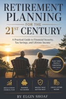 Retirement Planning for the 21st Century: A Practical Guide to Financial Security, Tax Savings, and Lifetime Income B0H4PYZLHP Book Cover
