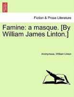 Famine, a Masque 1241595615 Book Cover