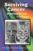 Surviving Cancer, Surprised by Life!: My improbable journey from impending death to radiant life 1072979365 Book Cover