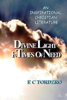 Divine Light in Times of Need: Divine Light in Times of Need 1477504907 Book Cover