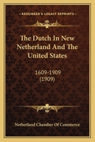 The Dutch In New Netherland And The United States: 1609-1909 112010856X Book Cover