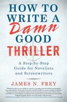 How to Write a Damn Good Thriller: A Step-by-Step Guide for Novelists and Screenwriters 0312575076 Book Cover