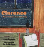 Clarence: How a Cricket Found His Way 1590923774 Book Cover