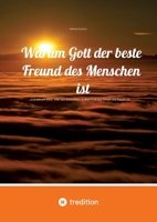 Warum Gott der beste Freund des Menschen ist: ...und warum alles, was das bestreitet, in Wahrheit nur Schall und Rauch ist (German Edition) 3384644816 Book Cover