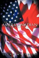 The Americanadian: The Fate of Canada Is in His Hands... 1463419015 Book Cover