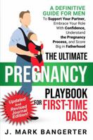 The Ultimate Pregnancy Playbook for First-Time Dads - Journal Edition: A Definitive Guide for Men to Support Your Partner, Embrace Your Role With ... Big in Fatherhood (The Fatherhood Series) 1968427007 Book Cover