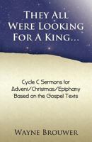 They All Were Looking for a King: Advent/Christmas/Epiphany, Cycle C 078802681X Book Cover