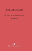 British Socialists: The Journey from Fantasy to Politics 0674082826 Book Cover