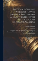 The Whole Genuine Works Of Flavius Josephus, The Learned And Authentic Jewish Historian, And Celebrated Warrior: Translated From The Original Greek, A B0CM6V5P1Q Book Cover