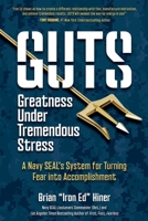 GUTS: Greatness Under Tremendous Stress: A Navy SEAL's System for Turning Fear into Accomplishment B0GYZLJV7W Book Cover